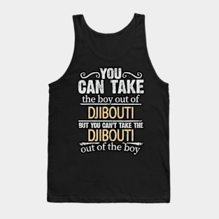 You Can Take The Boy Out Of Djibouti But You Cant Take The Djibouti Out Of The Boy - Gift for Djiboutian With Roots From Djibouti Tank Top